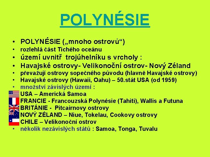 POLYNÉSIE • POLYNÉSIE („mnoho ostrovů“) • rozlehlá část Tichého oceánu • území uvnitř trojúhelníku