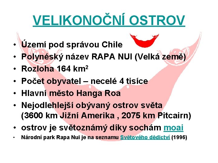 VELIKONOČNÍ OSTROV • • • Území pod správou Chile Polynéský název RAPA NUI (Velká