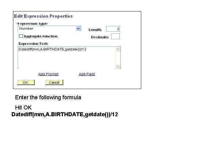 Enter the following formula Hit OK Datediff(mm, A. BIRTHDATE, getdate())/12 