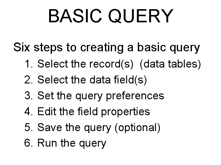 BASIC QUERY Six steps to creating a basic query 1. 2. 3. 4. 5.