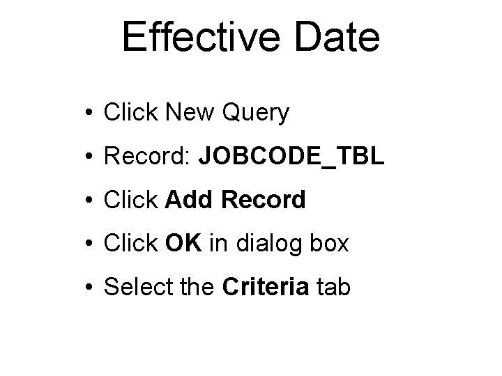 Effective Date • Click New Query • Record: JOBCODE_TBL • Click Add Record •