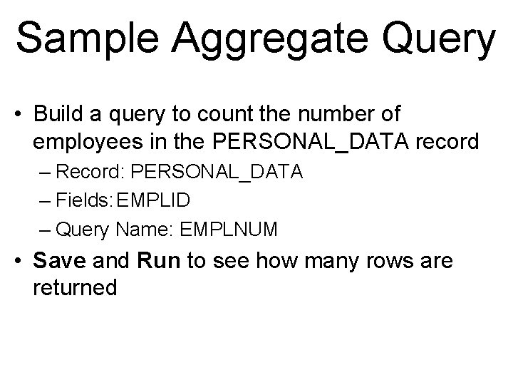 Sample Aggregate Query • Build a query to count the number of employees in