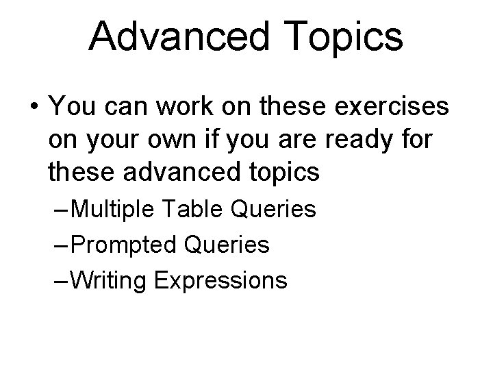 Advanced Topics • You can work on these exercises on your own if you