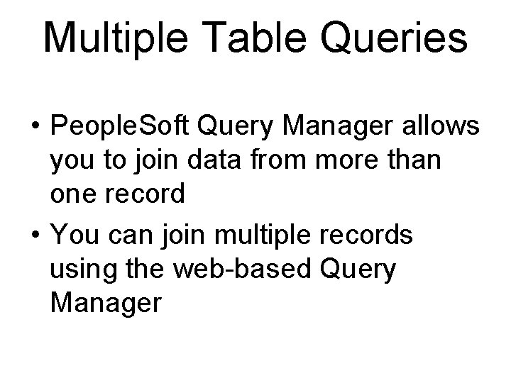 Multiple Table Queries • People. Soft Query Manager allows you to join data from