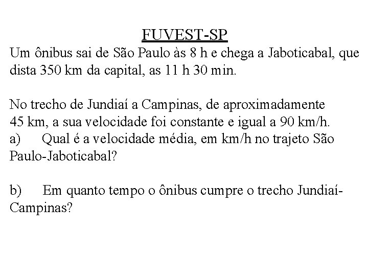 FUVEST-SP Um ônibus sai de São Paulo às 8 h e chega a Jaboticabal,
