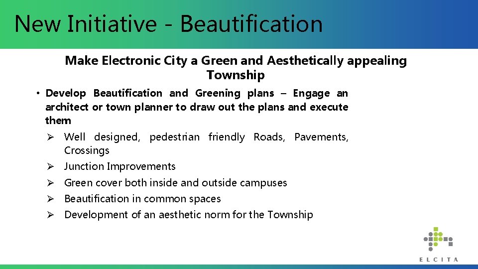 New Initiative - Beautification Make Electronic City a Green and Aesthetically appealing Township •