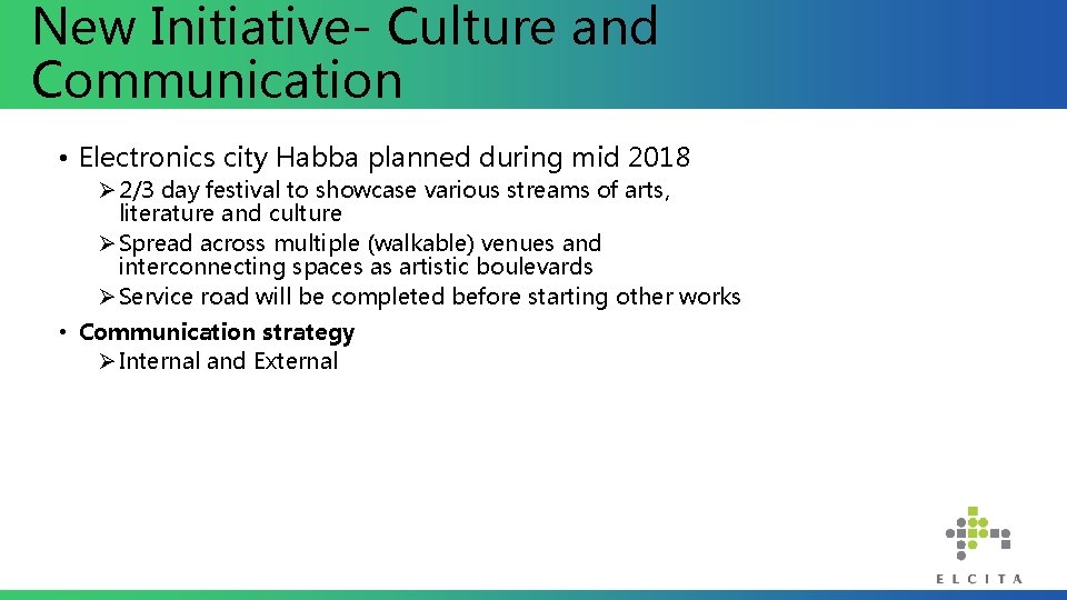 New Initiative- Culture and Communication • Electronics city Habba planned during mid 2018 Ø