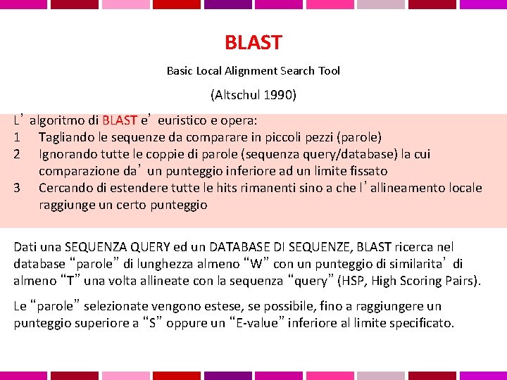 BLAST Basic Local Alignment Search Tool (Altschul 1990) L’ algoritmo di BLAST e’ euristico