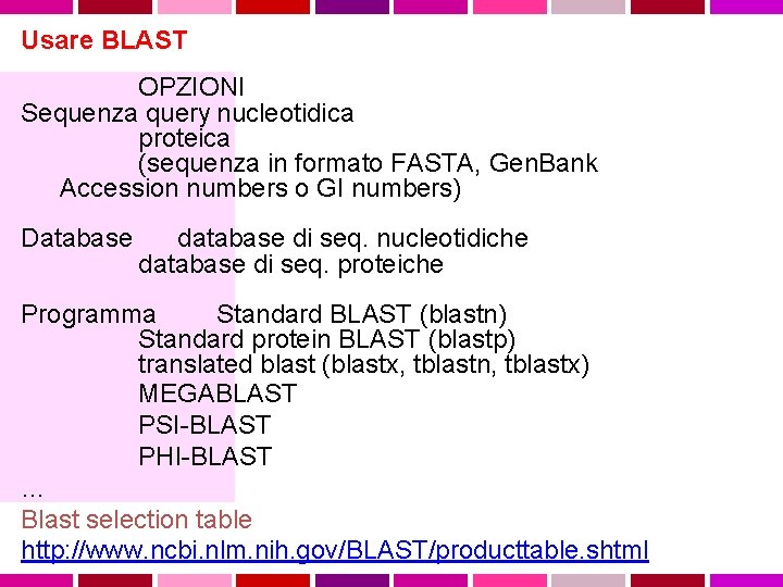 Usare BLAST OPZIONI Sequenza query nucleotidica proteica (sequenza in formato FASTA, Gen. Bank Accession