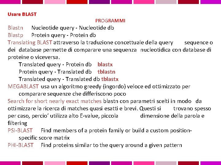 Usare BLAST PROGRAMMI Blastn Nucleotide query - Nucleotide db Blastp Protein query - Protein
