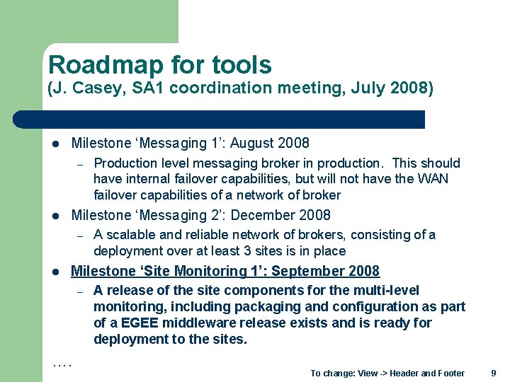 Roadmap for tools (J. Casey, SA 1 coordination meeting, July 2008) l Milestone ‘Messaging