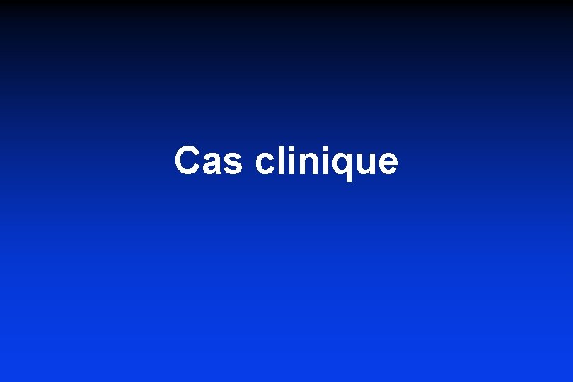 Cas clinique Cas clinique