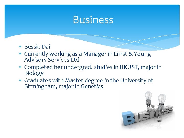 Business Bessie Dai Currently working as a Manager in Ernst & Young Advisory Services