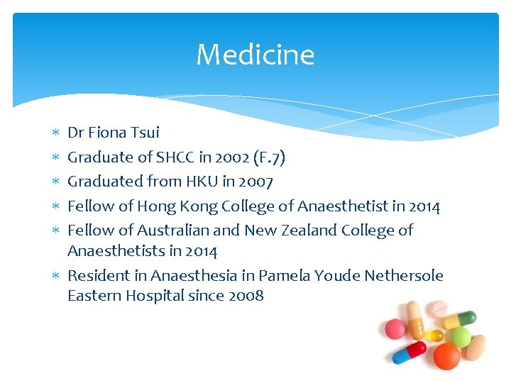 Medicine Dr Fiona Tsui Graduate of SHCC in 2002 (F. 7) Graduated from HKU