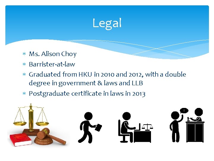 Legal Ms. Alison Choy Barrister-at-law Graduated from HKU in 2010 and 2012, with a