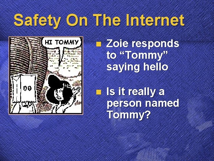 Safety On The Internet n Zoie responds to “Tommy” saying hello n Is it