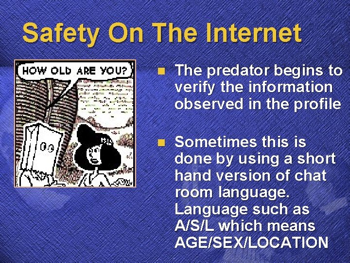 Safety On The Internet n The predator begins to verify the information observed in