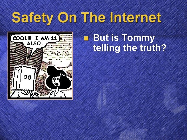 Safety On The Internet n But is Tommy telling the truth? 
