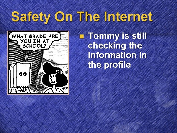 Safety On The Internet n Tommy is still checking the information in the profile