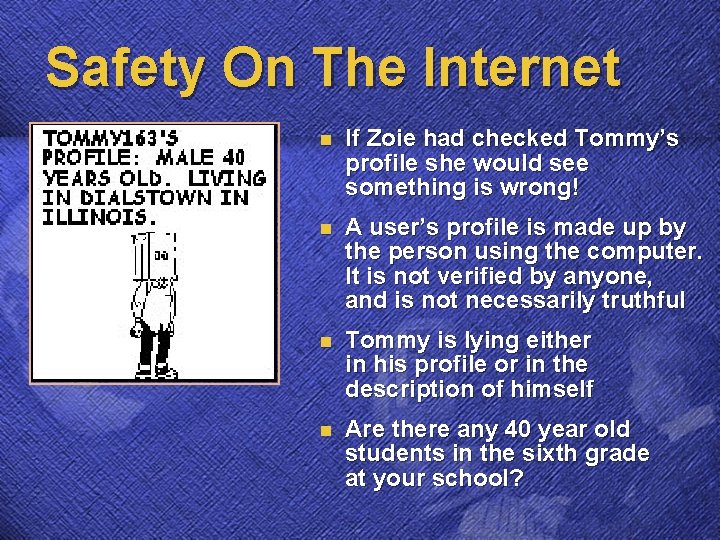 Safety On The Internet n If Zoie had checked Tommy’s profile she would see