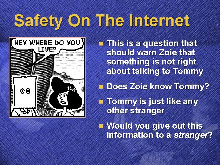 Safety On The Internet n This is a question that should warn Zoie that