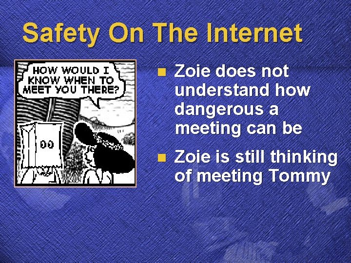 Safety On The Internet n Zoie does not understand how dangerous a meeting can