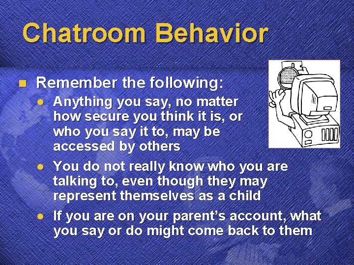 Chatroom Behavior n Remember the following: l l l Anything you say, no matter