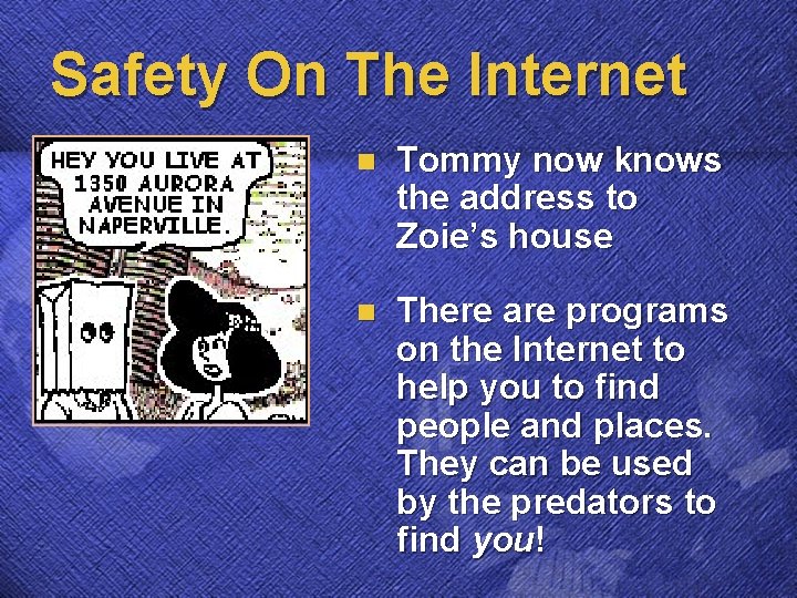 Safety On The Internet n Tommy now knows the address to Zoie’s house n