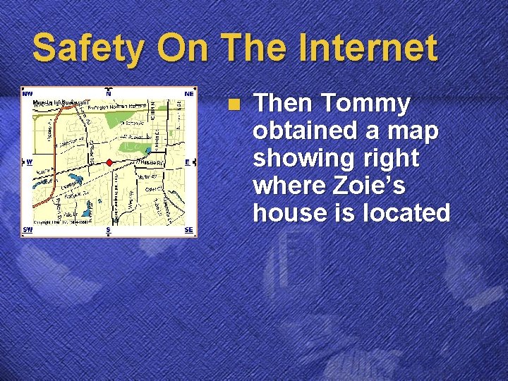 Safety On The Internet n Then Tommy obtained a map showing right where Zoie’s