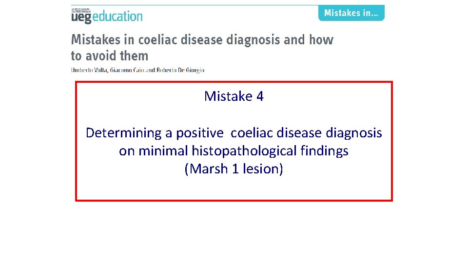 Mistake 4 Determining a positive coeliac disease diagnosis on minimal histopathological findings (Marsh 1