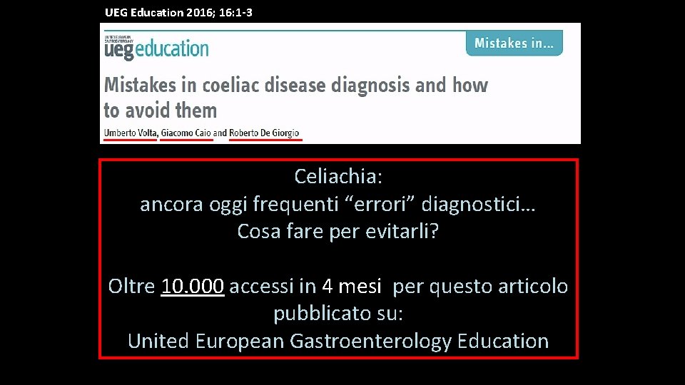 UEG Education 2016; 16: 1 -3 Celiachia: ancora oggi frequenti “errori” diagnostici… Cosa fare