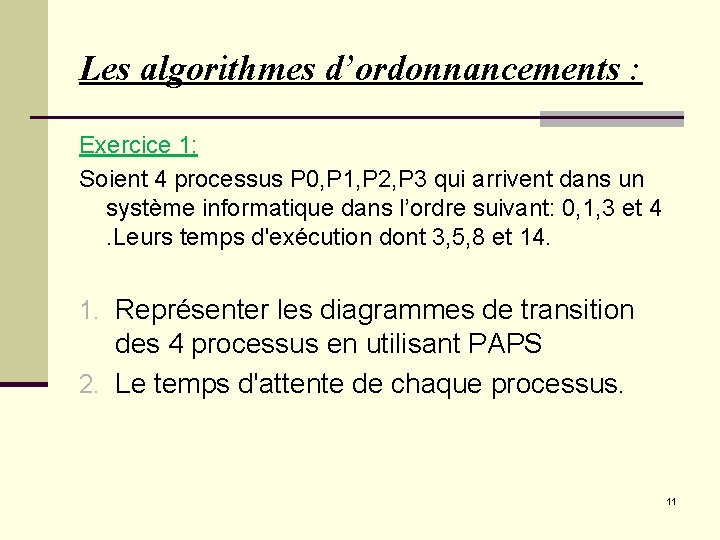 Les algorithmes d’ordonnancements : Exercice 1: Soient 4 processus P 0, P 1, P