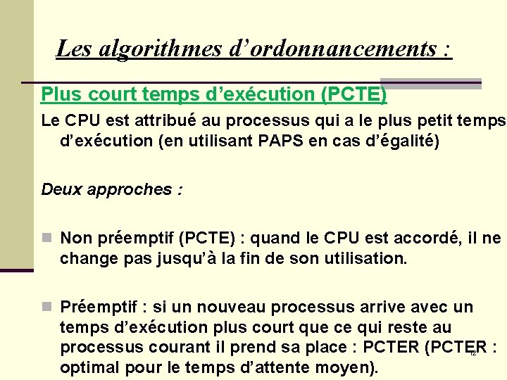 Les algorithmes d’ordonnancements : Plus court temps d’exécution (PCTE) Le CPU est attribué au