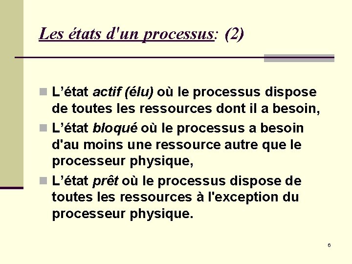 Les états d'un processus: (2) n L’état actif (élu) où le processus dispose de