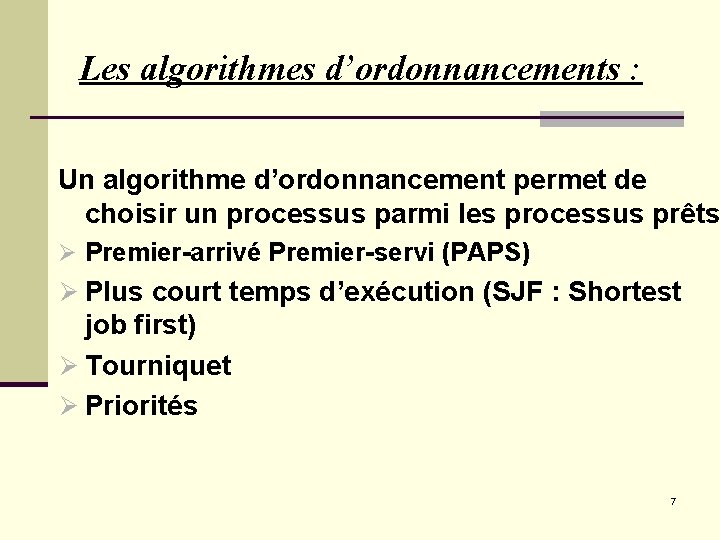 Les algorithmes d’ordonnancements : Un algorithme d’ordonnancement permet de choisir un processus parmi les