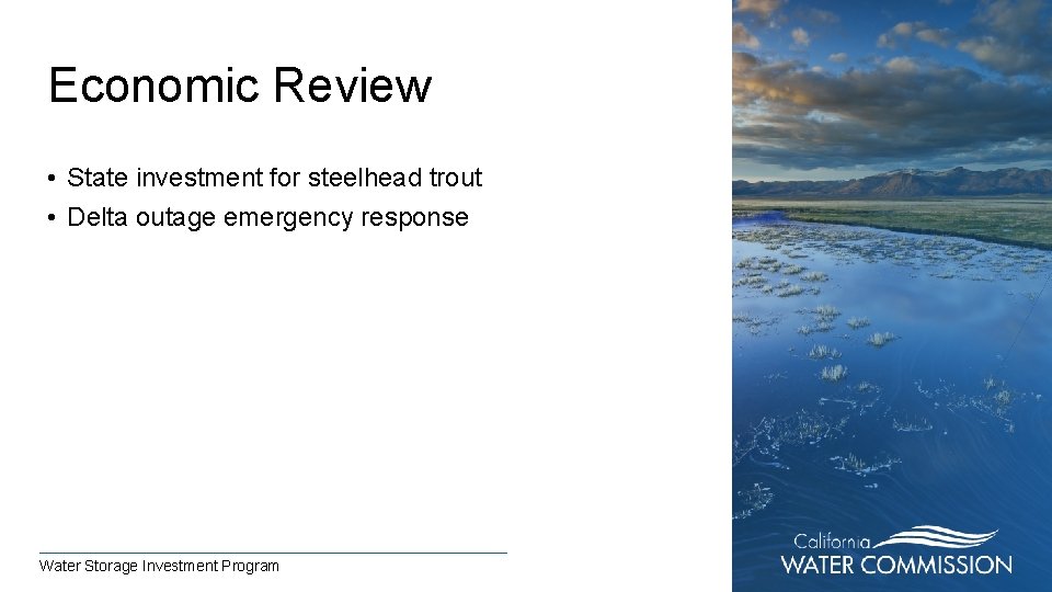 Economic Review • State investment for steelhead trout • Delta outage emergency response Water