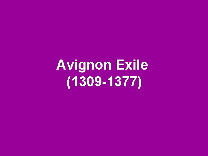 Avignon Exile (1309 -1377) 