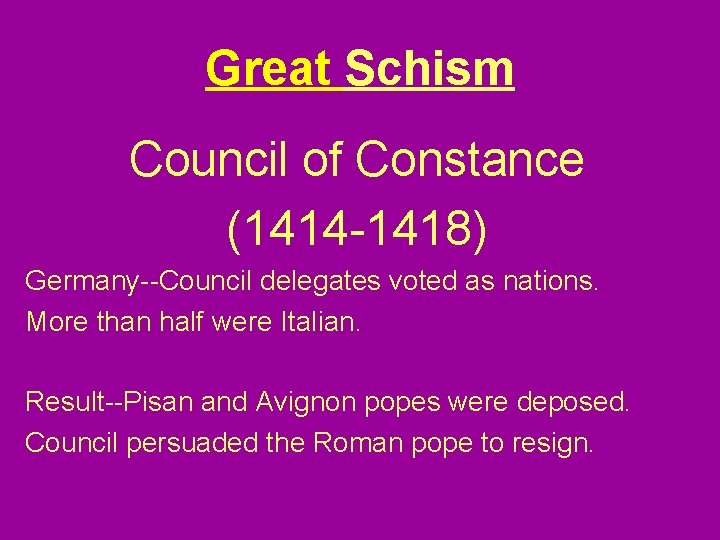 Great Schism Council of Constance (1414 -1418) Germany--Council delegates voted as nations. More than