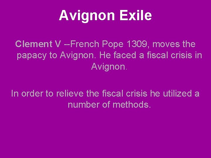 Avignon Exile Clement V --French Pope 1309, moves the papacy to Avignon. He faced