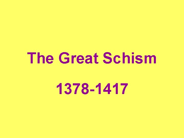 The Great Schism 1378 -1417 