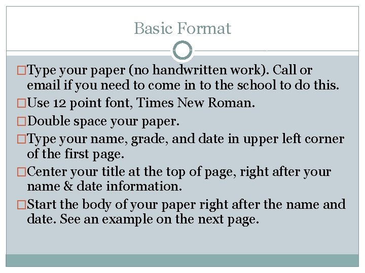 Basic Format �Type your paper (no handwritten work). Call or email if you need Basic Format �Type your paper (no handwritten work). Call or email if you need