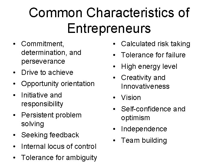 Common Characteristics of Entrepreneurs • Commitment, determination, and perseverance • Drive to achieve •