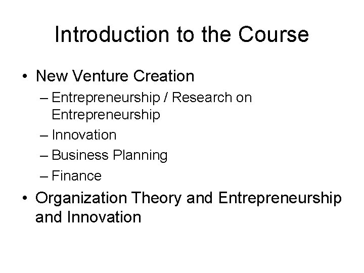 Introduction to the Course • New Venture Creation – Entrepreneurship / Research on Entrepreneurship