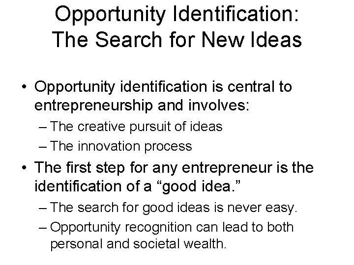 Opportunity Identification: The Search for New Ideas • Opportunity identification is central to entrepreneurship