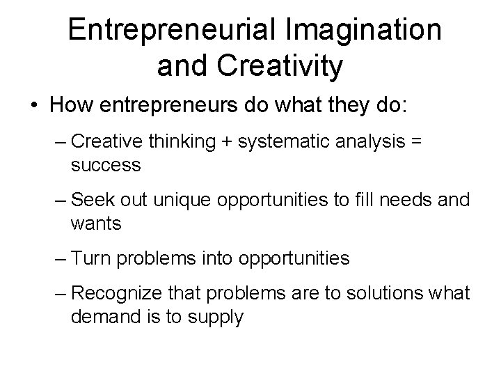 Entrepreneurial Imagination and Creativity • How entrepreneurs do what they do: – Creative thinking