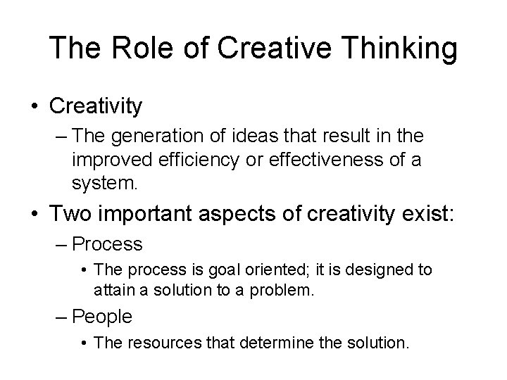 The Role of Creative Thinking • Creativity – The generation of ideas that result