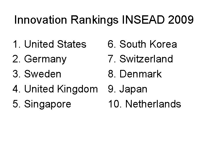 Innovation Rankings INSEAD 2009 1. United States 2. Germany 3. Sweden 4. United Kingdom
