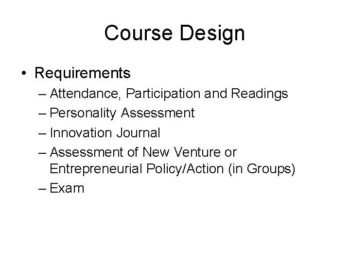 Course Design • Requirements – Attendance, Participation and Readings – Personality Assessment – Innovation