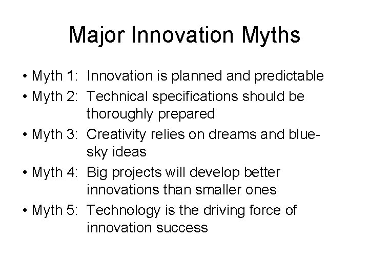 Major Innovation Myths • Myth 1: Innovation is planned and predictable • Myth 2:
