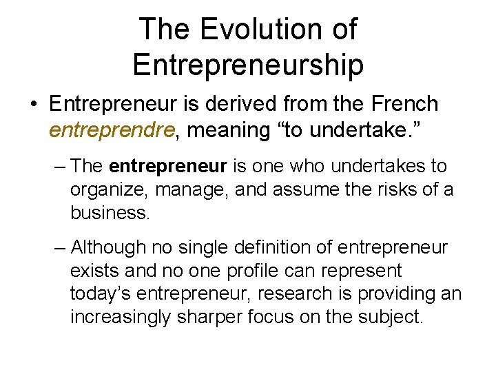 The Evolution of Entrepreneurship • Entrepreneur is derived from the French entreprendre, meaning “to